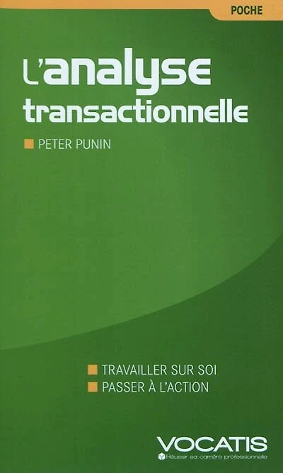L' analyse transactionnelle dans l'entreprise: travailler sur soi, passer à l'action