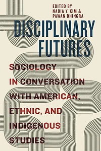 Disciplinary Futures: Sociology Conversation with American, Ethnic, and Indigenous Studies