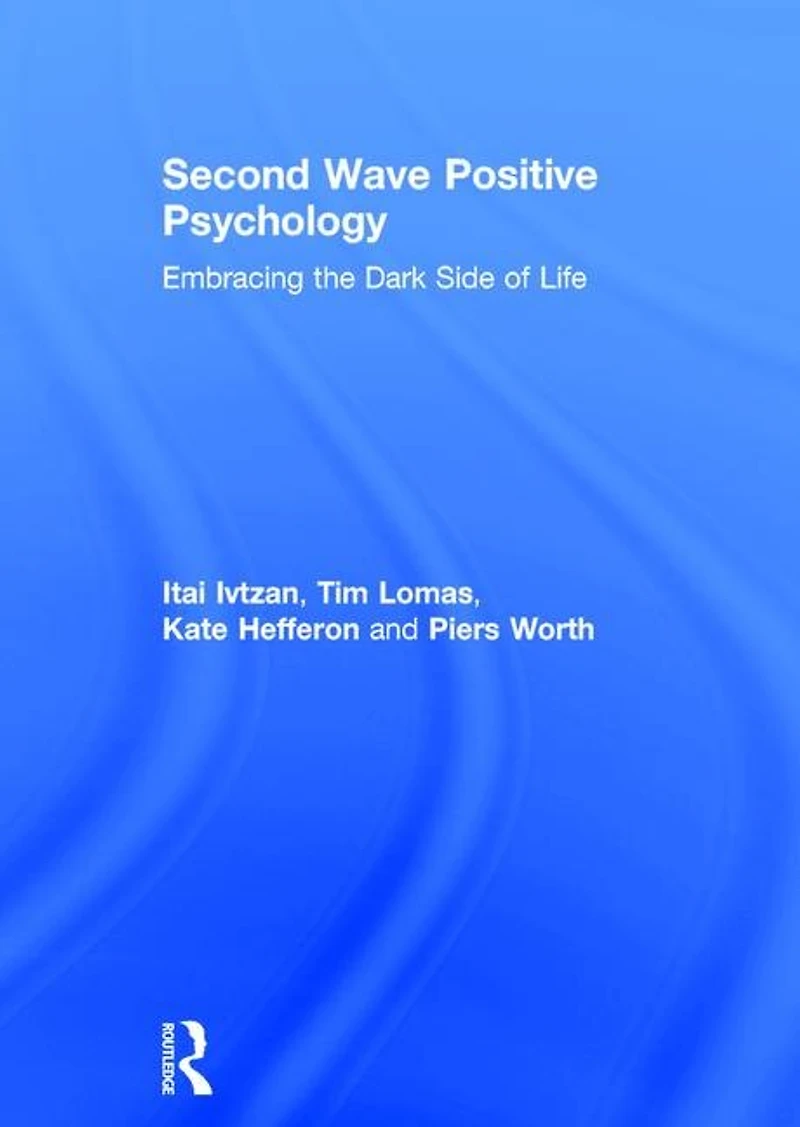 Second Wave Positive Psychology: Embracing The Dark Side Of Life