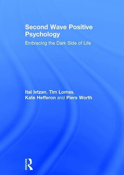 Second Wave Positive Psychology: Embracing The Dark Side Of Life