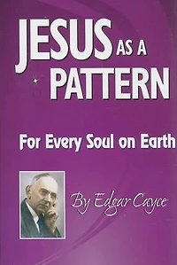 Jesus as a Pattern: For Every Soul on the Earth: For Every Soul on the Earth