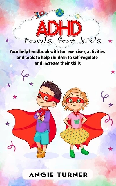ADHD tools for kids: Your help handbook with fun exercises, activities and tools to help children to self-regulate and increase their skills