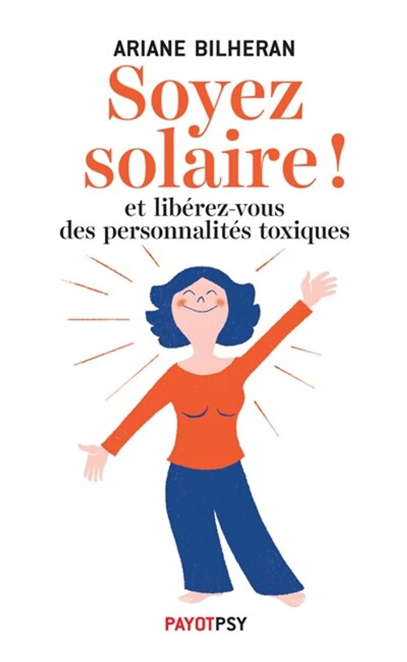 Soyez solaire !: et libérez-vous des personnalités toxiques