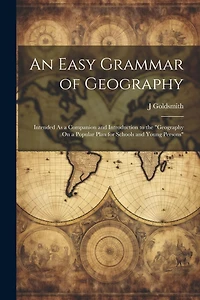 An Easy Grammar of Geography: Intended As a Companion and Introduction to the "geography On a Popular Plan for Schools and Young Persons"