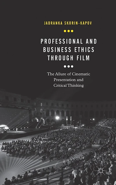 Professional and Business Ethics Through Film: The Allure of Cinematic Presentation Critical Thinking