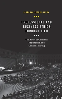 Professional and Business Ethics Through Film: The Allure of Cinematic Presentation Critical Thinking