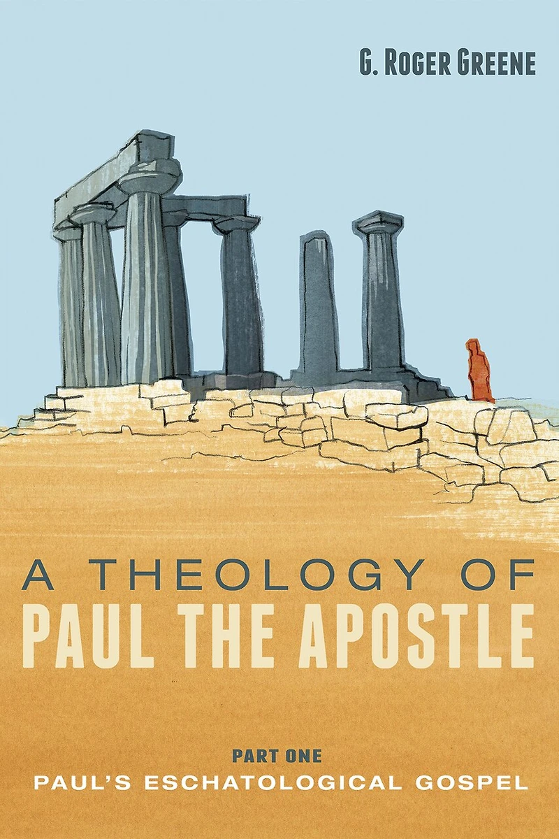 A Theology of Paul the Apostle, Part One: Paul's Eschatological Gospel