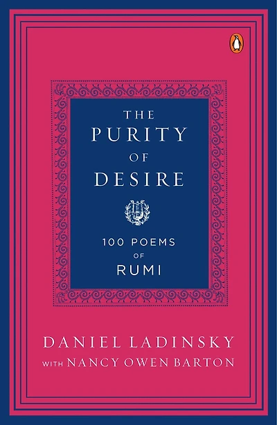 The Purity of Desire: 100 Poems Inspired by Rumi