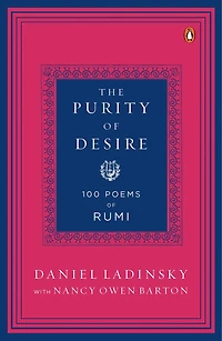The Purity of Desire: 100 Poems Inspired by Rumi