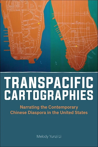 Transpacific Cartographies: Narrating the Contemporary Chinese Diaspora United States