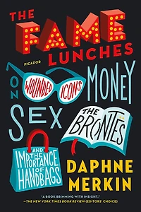 the Fame Lunches: On Wounded Icons, Money, Sex, Brontës, and Importance of Handbags
