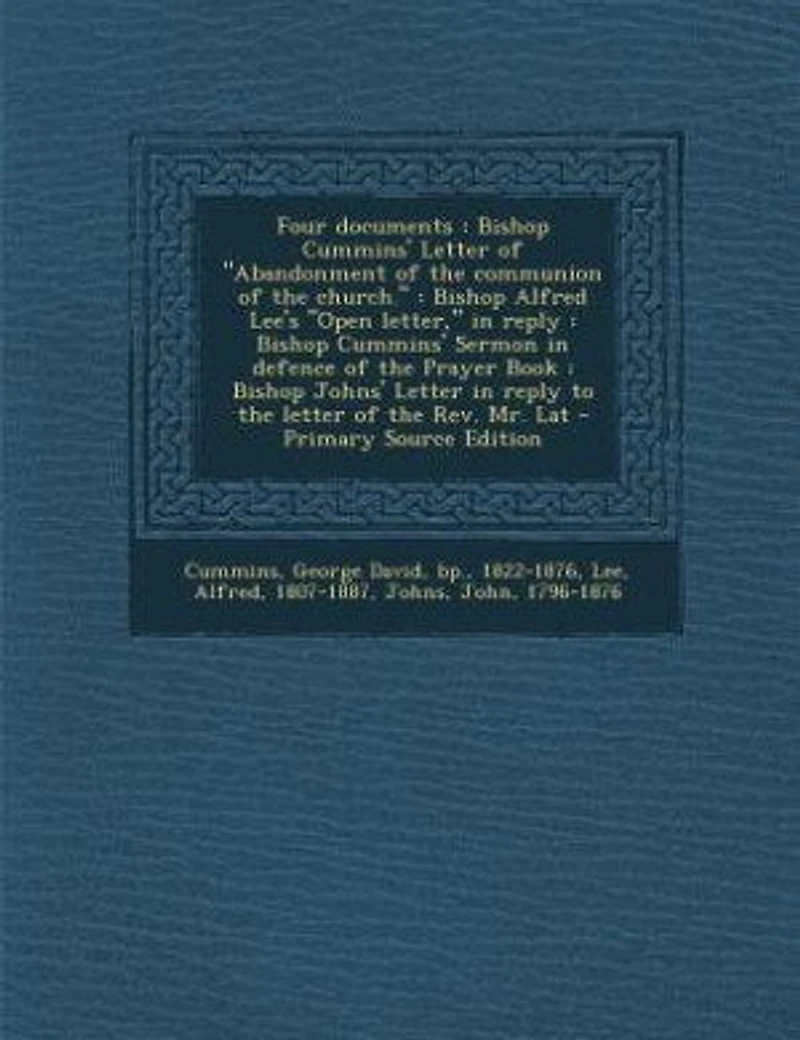Four documents: Bishop Cummins' Letter of Abandonment of the communion of the church. : Bishop Alfred Lee's Open le