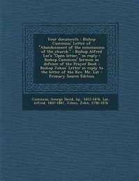 Four documents: Bishop Cummins' Letter of Abandonment of the communion of the church. : Bishop Alfred Lee's Open le