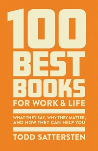 100 Best Books for Work and Life: What They Say, Why Matter, How Can Help You