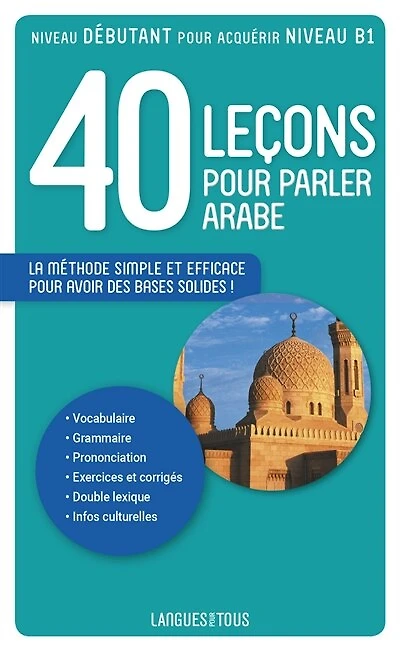 40 leçons pour parler arabe: nouvelle édition, comprenant une section d'initiation à l'arabe dialectal