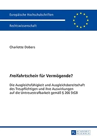 «Freifahrtschein» fuer Vermoegende?: die Ausgleichsfaehigkeit und Ausgleichsbereitschaft des Treupflichtigen ihre Auswirkungen auf Untreuestrafbarkeit gemaeß § 266 StGB