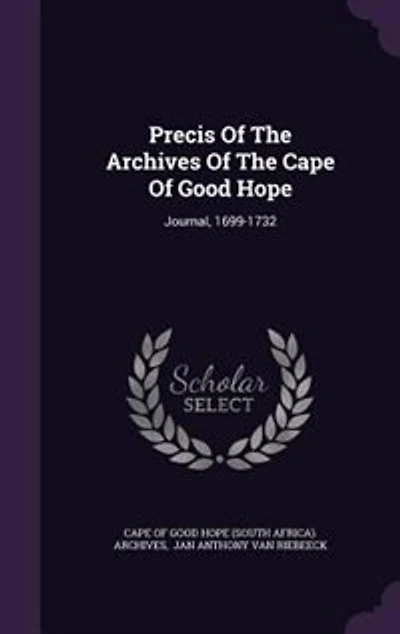 Precis Of The Archives Cape Good Hope: Journal, 1699-1732