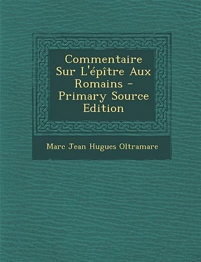 Commentaire Sur L'épître Aux Romains - Primary Source Edition
