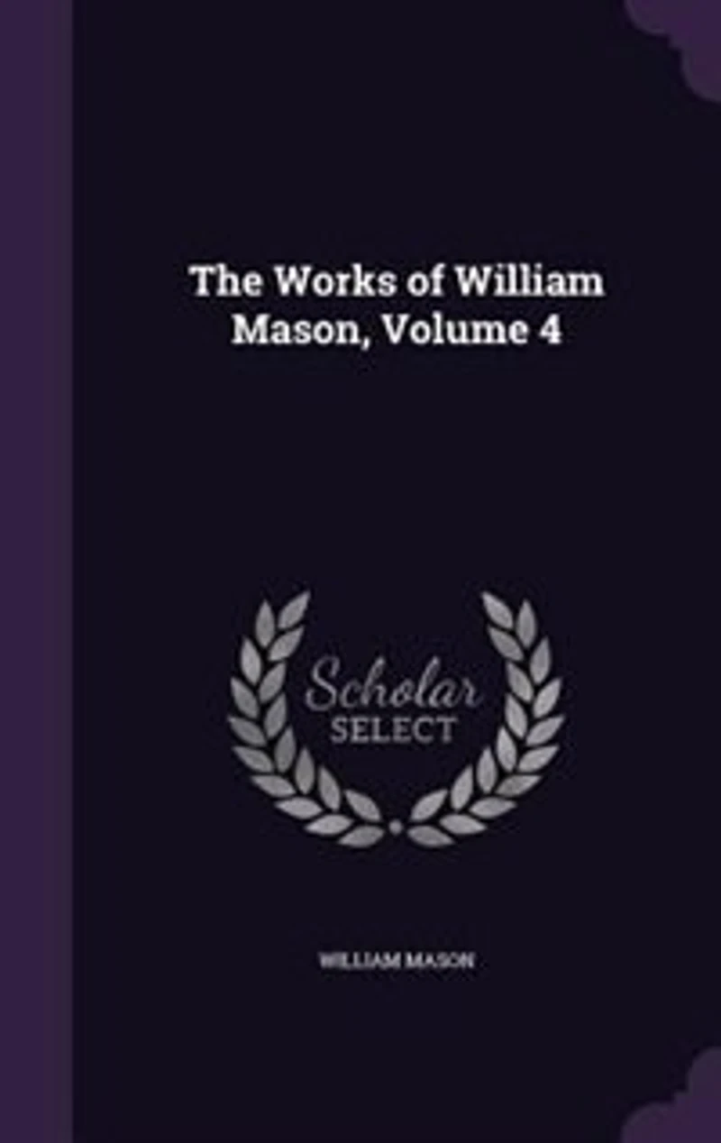 The Works of William Mason; Volume 4