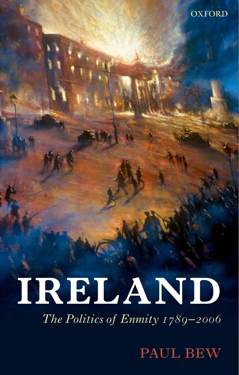 Ireland: The Politics of Enmity 1789-2006