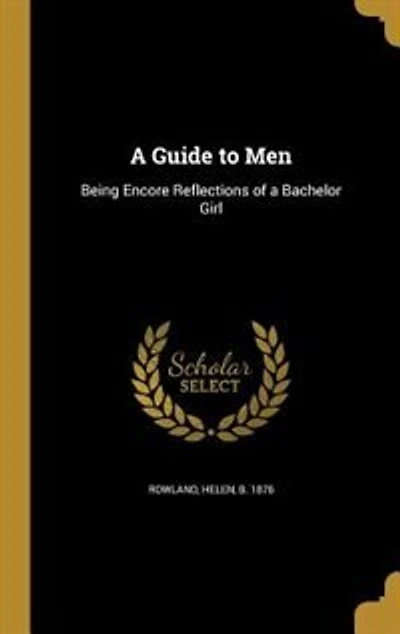A Guide to Men: Being Encore Reflections of a Bachelor Girl