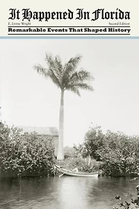 It Happened Florida: Stories of Events and People That Shaped Sunshine State History