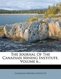 the Journal of Canadian Mining Institute, Volume 6