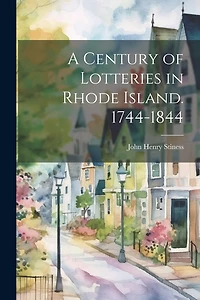 A Century of Lotteries in Rhode Island. 1744-1844