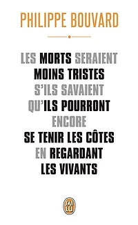 Les morts seraient moins tristes s'ils savaient qu'ils pourront encore se tenir les côtes en regardant les vivants