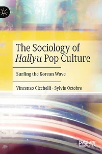 the Sociology of Hallyu Pop Culture: Surfing Korean Wave