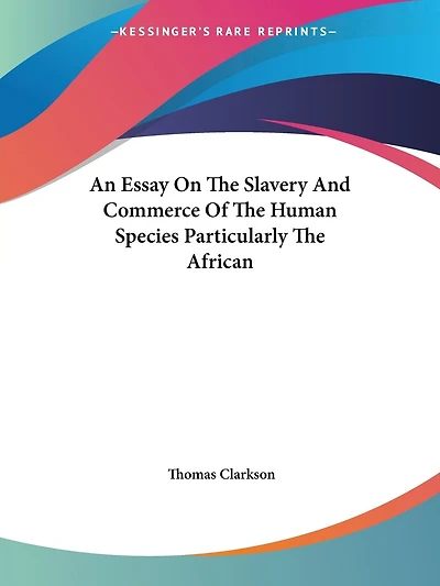 An Essay On The Slavery And Commerce Of The Human Species Particularly The African