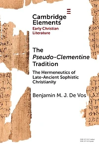 The Pseudo-Clementine Tradition: Hermeneutics of Late-Ancient Sophistic Christianity