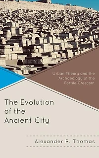 the Evolution of Ancient City: Urban Theory and Archaeology Fertile Crescent