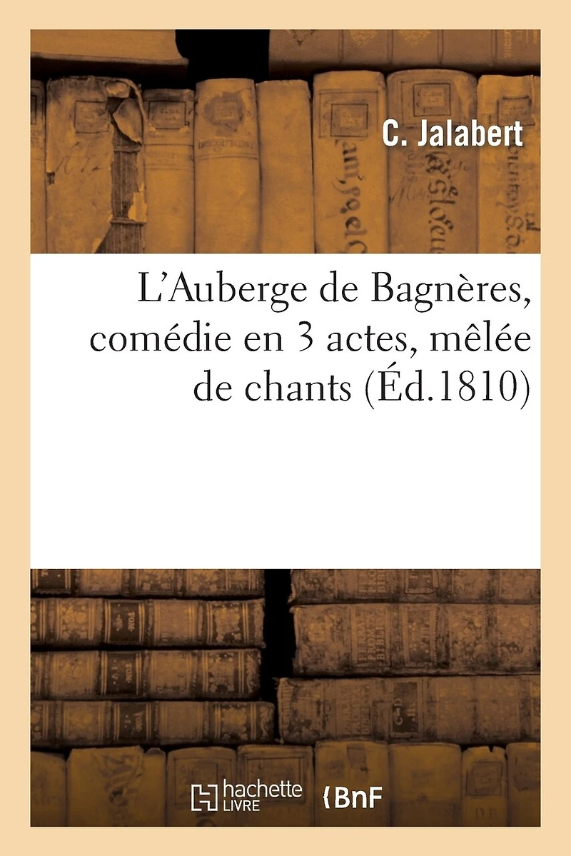 L'Auberge de Bagnères, Comédie En 3 Actes, Mêlée de Chants