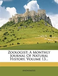 Zoologist: A Monthly Journal Of Natural History, Volume 13