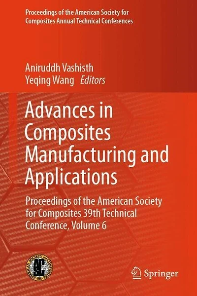 Advances Composites Manufacturing and Applications: Proceedings of the American Society for 39th Technical Conference, Volume 6