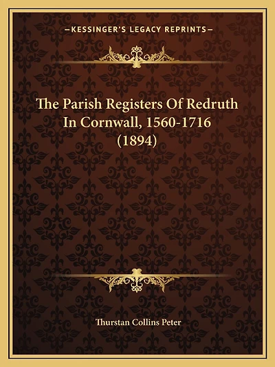 The Parish Registers Of Redruth In Cornwall, 1560-1716 (1894)