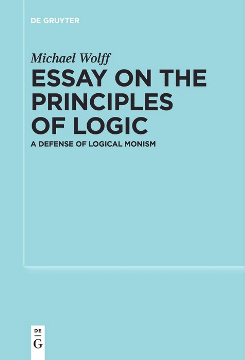 Essay on the Principles of Logic: A Defense Logical Monism