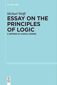 Essay on the Principles of Logic: A Defense Logical Monism