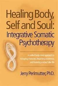 Healing Body, Self and Soul: Integrative Somatic Psychotherapy