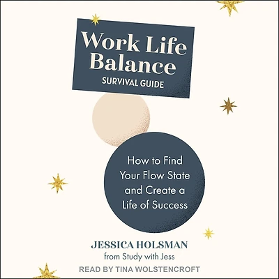 Work Life Balance Survival Guide: How to Find Your Flowstate and Create a of Success