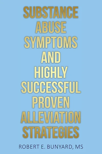 Substance Abuse Symptoms and Highly Successful Proven Alleviation Strategies