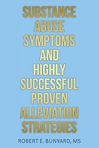 Substance Abuse Symptoms and Highly Successful Proven Alleviation Strategies