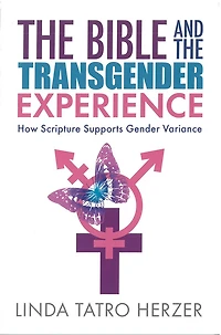 The Bible and the Transgender Experience: How Scripture Supports Gender Variance
