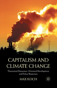 Capitalism and Climate Change: Theoretical Discussion, Historical Development Policy Responses