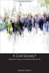 A Civil Society?: Collective Actors Canadian Political Life, Second Edition
