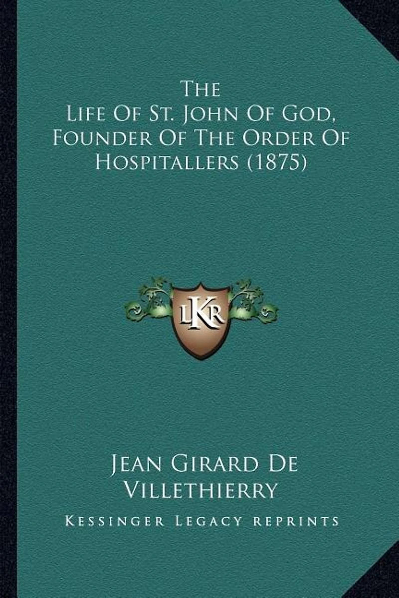 The Life Of St. John Of God, Founder Of The Order Of Hospitallers (1875)