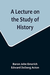 A Lecture on the Study of History