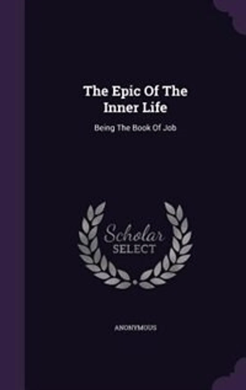 The Epic Of The Inner Life: Being The Book Of Job
