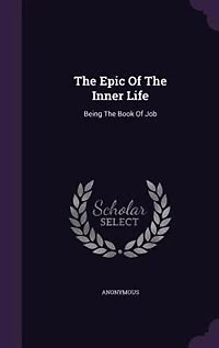 The Epic Of The Inner Life: Being The Book Of Job